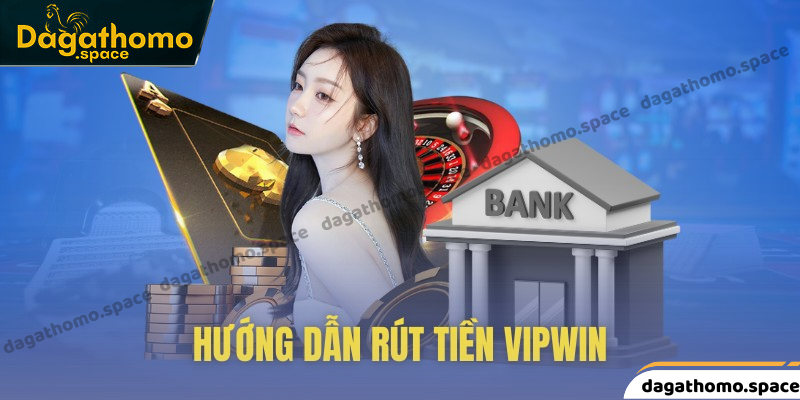Cách thực hiện rút tiền vipwin